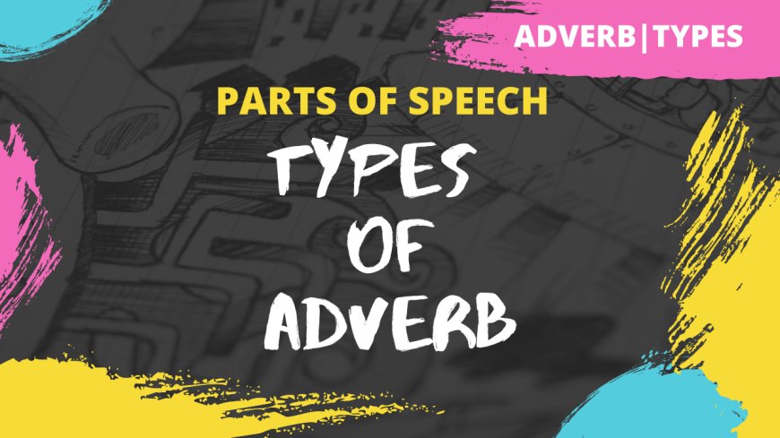 Adverbs- Definition, Kinds with examples and rules