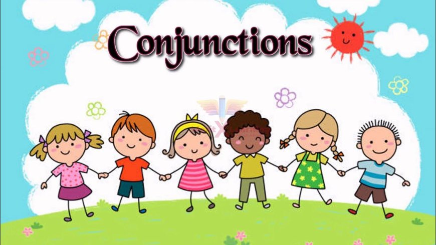Conjunctions- Kinds, Meaning and examples