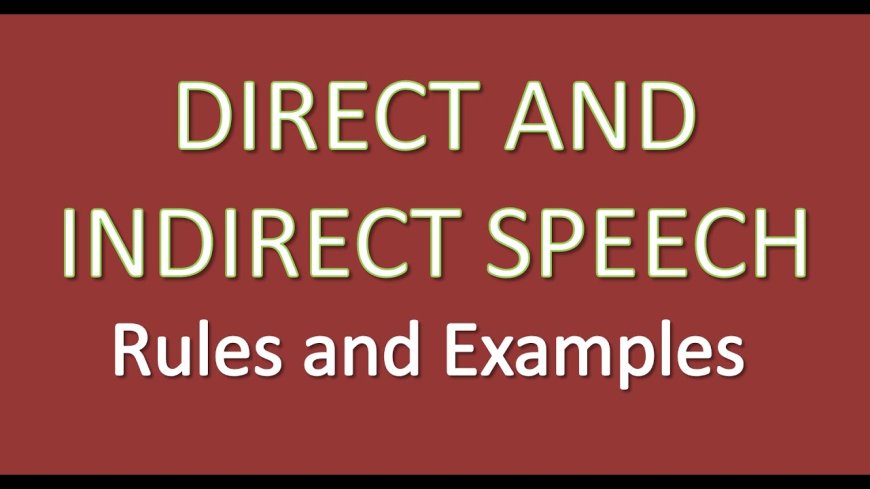 Direct and Indirect Speech - Rules for conversion and examples