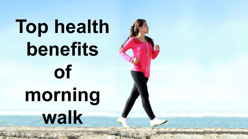 Health Benefits of Morning walk