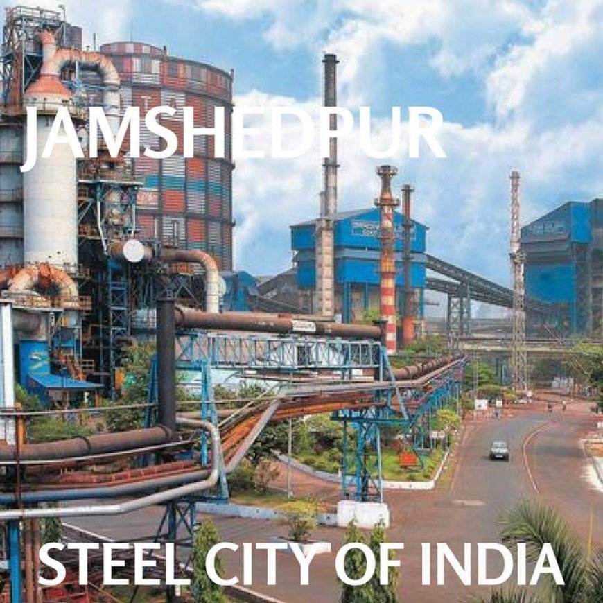 Steel City of India - Jamshedpur , Jharkhand