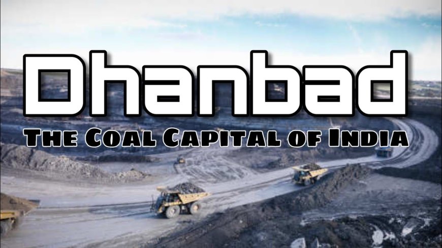 The Coal Capital of India-Dhanbad Jharkhand