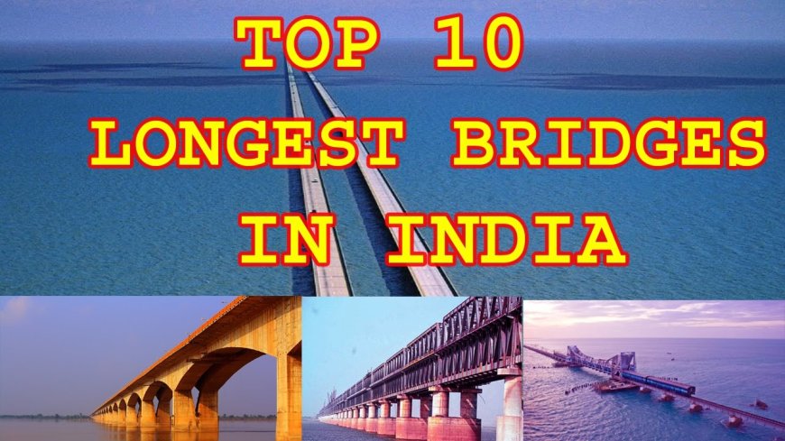 Top 10 Longest Bridge in India