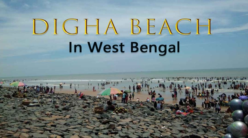 Digha Beach - A Popular Tourist Destination In West Bengal